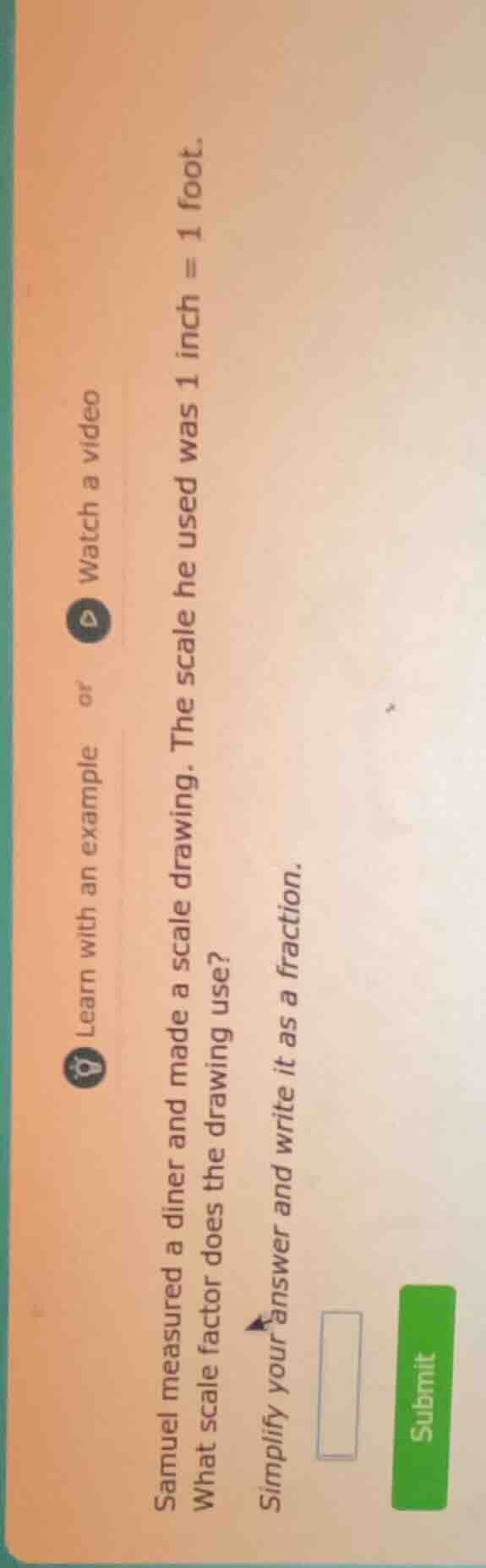 samuel measured a diner and made a scale drawing. the scale he used was…