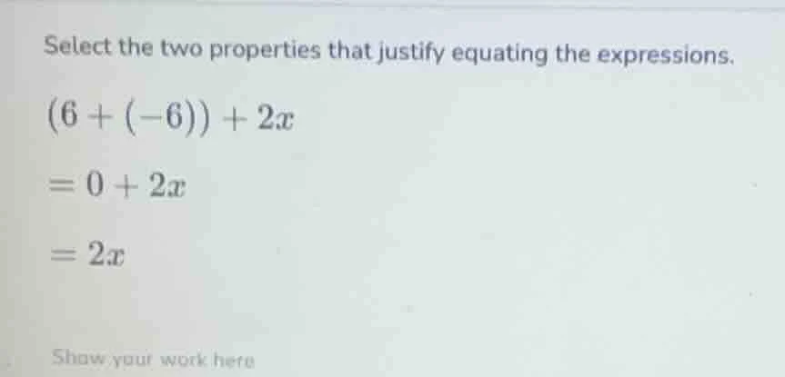 select the two properties that justify equating the expressions. $(6 + …