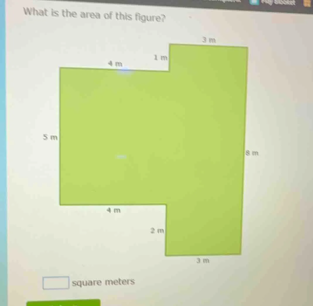 what is the area of this figure? 3 m 1 m 4 m 5 m 8 m 4 m 2 m 3 m square…
