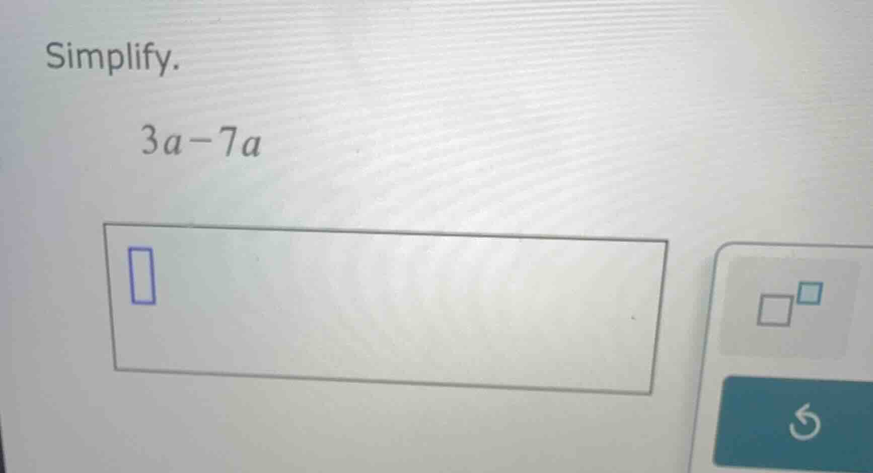 simplify. 3a - 7a