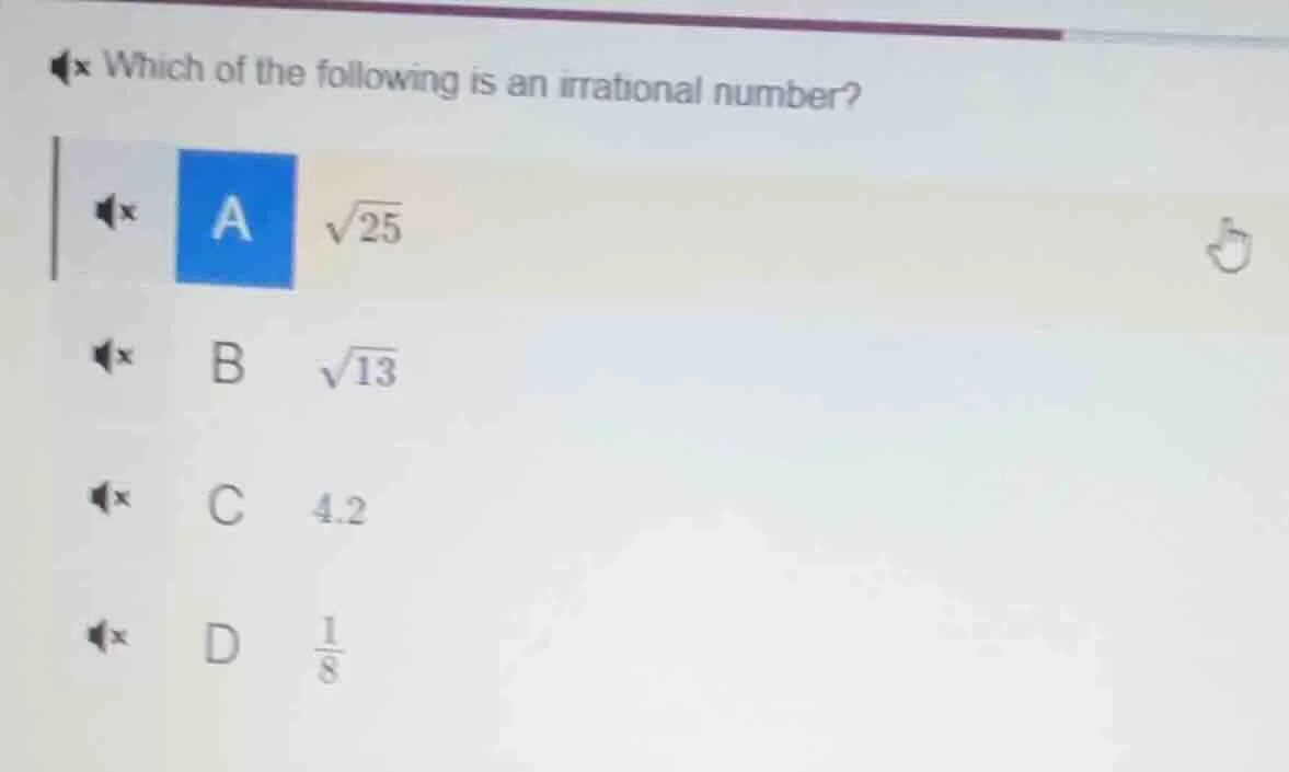 which of the following is an irrational number? a \\(sqrt{25}\\) b \\(s…