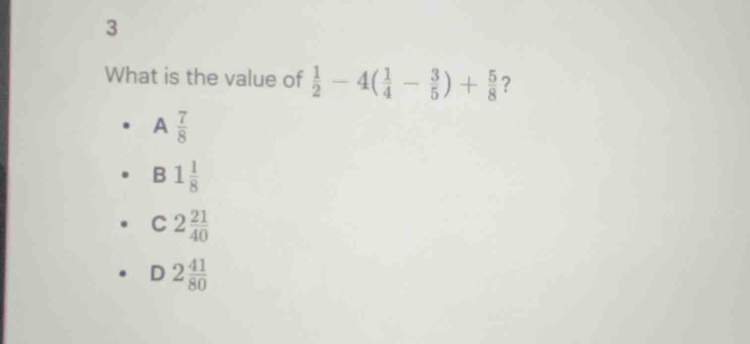 3 what is the value of \\(\\frac{1}{2} - 4(\\frac{1}{4} - \\frac{3}{5})…