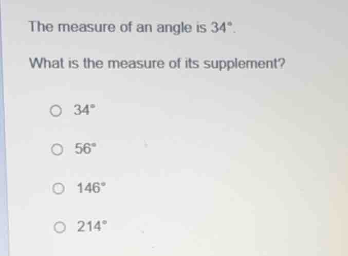 the measure of an angle is 34°. what is the measure of its supplement? …