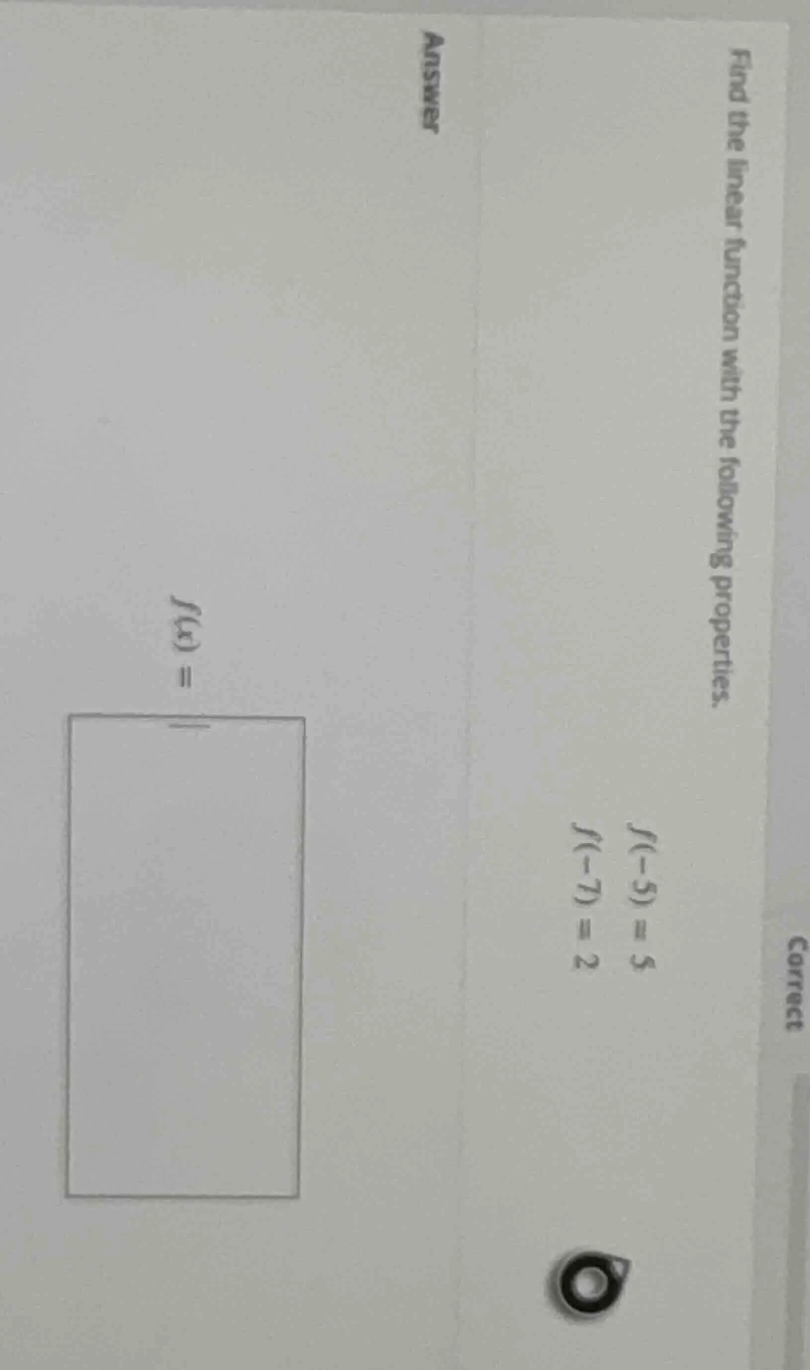 find the linear function with the following properties. $f(-5) = 5$ $f(…