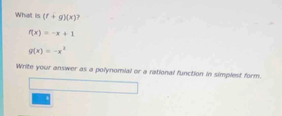 what is $(f + g)(x)$? $f(x) = -x + 1$ $g(x) = -x^2$ write your answer a…