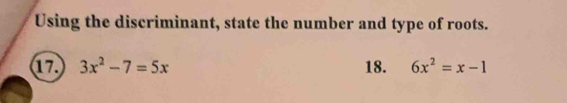 using the discriminant, state the number and type of roots. 17. ( 3x^2 …