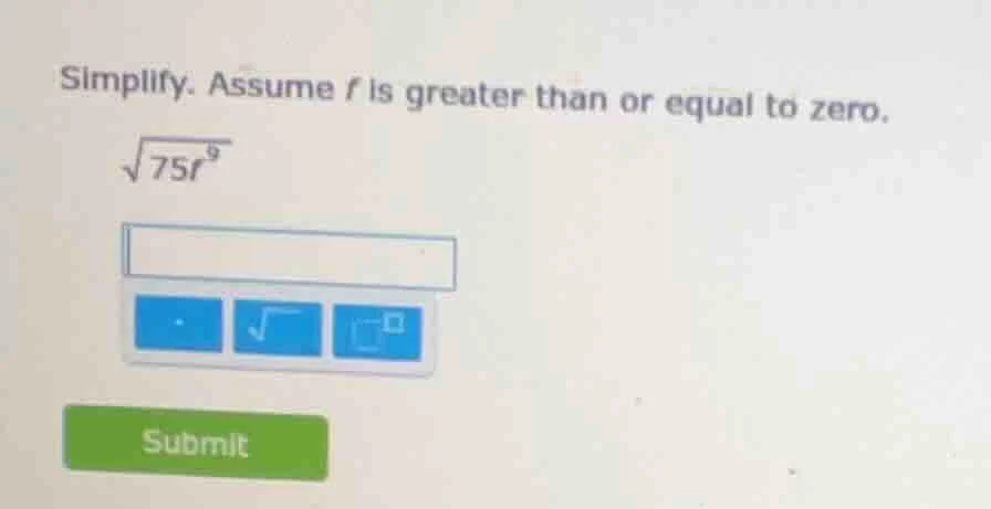 simplify. assume ( f ) is greater than or equal to zero. (sqrt{75f^{9}})