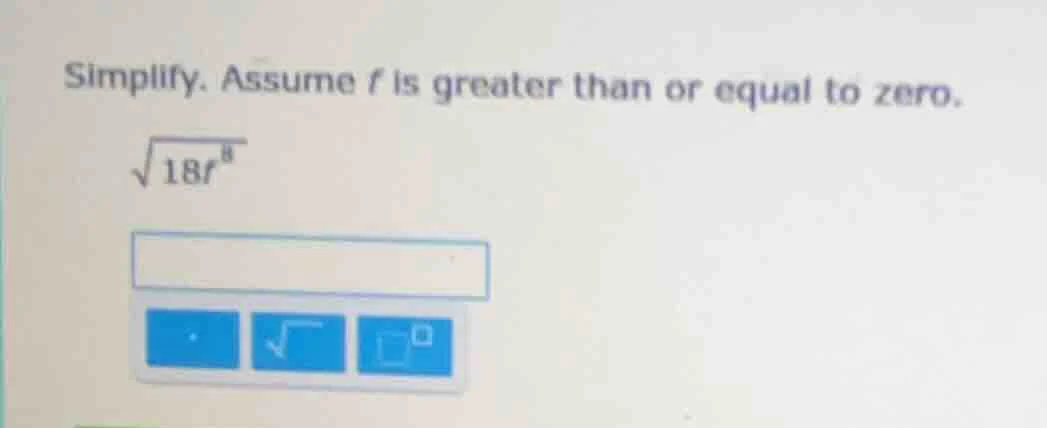 simplify. assume ( r ) is greater than or equal to zero. (sqrt{18r^{8}})