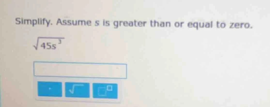 simplify. assume s is greater than or equal to zero. \\(sqrt{45s^{3}}\\)