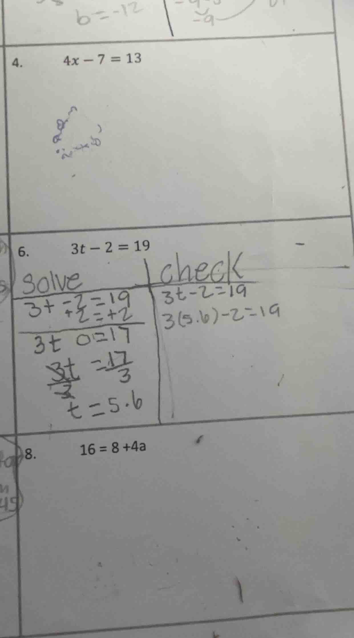 4. 4x - 7 = 13 6. 3t - 2 = 19 solve 3t - 2 = 19 +2 = +2 3t = 21 (3t)/3 …