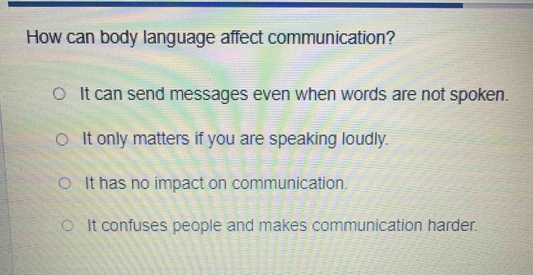 how can body language affect communication? ○ it can send messages even…