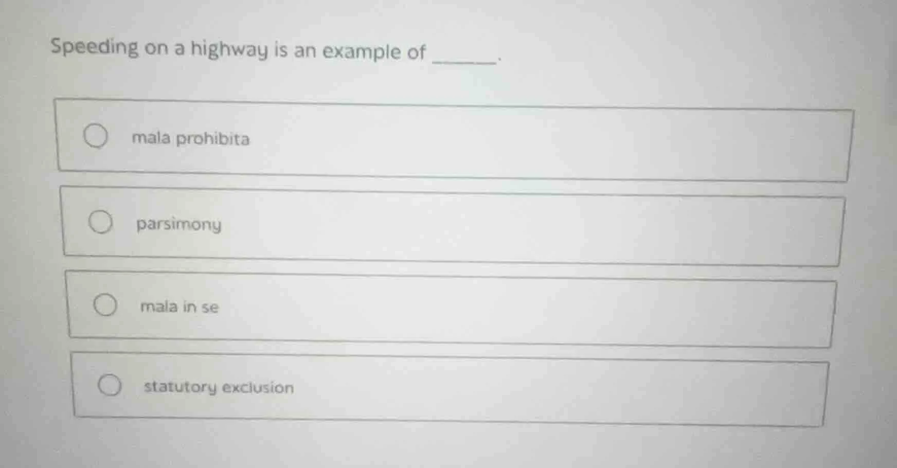 speeding on a highway is an example of ______. mala prohibita parsimony…