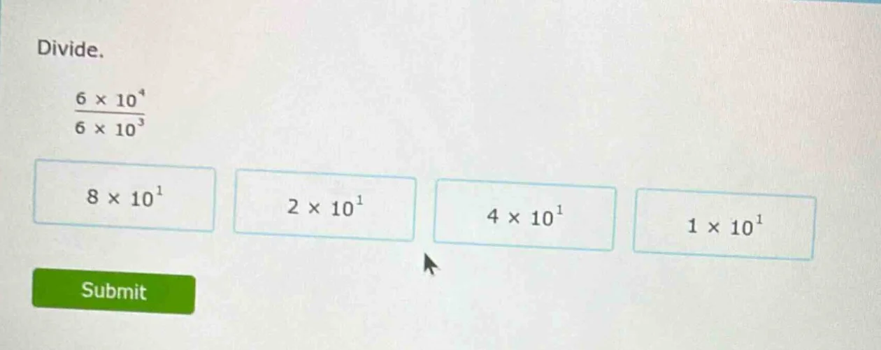 divide. \\(\\frac{6 \\times 10^{4}}{6 \\times 10^{3}}\\) \\(8 \\times 1…