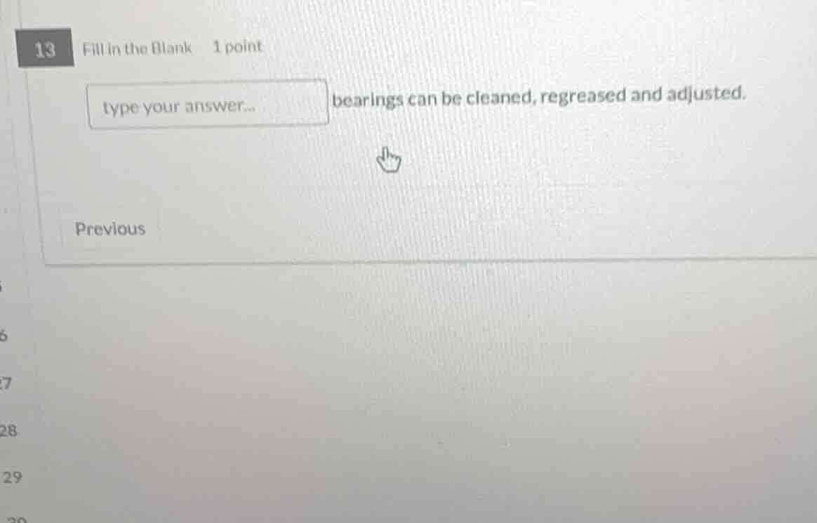 13 fill in the blank 1 point type your answer... bearings can be cleane…