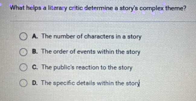 what helps a literary critic determine a storys complex theme? a. the n…