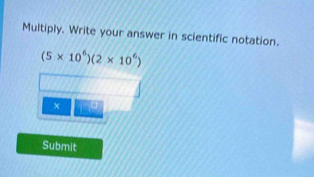 multiply. write your answer in scientific notation. $(5 \\times 10^{6})…