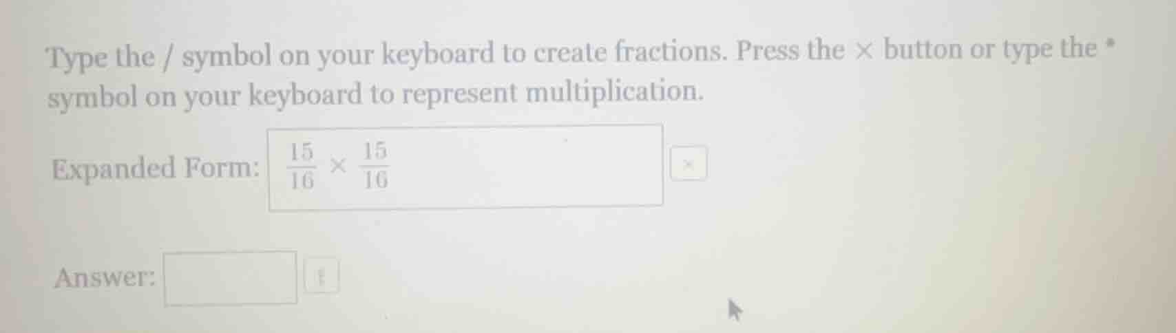 type the / symbol on your keyboard to create fractions. press the × but…