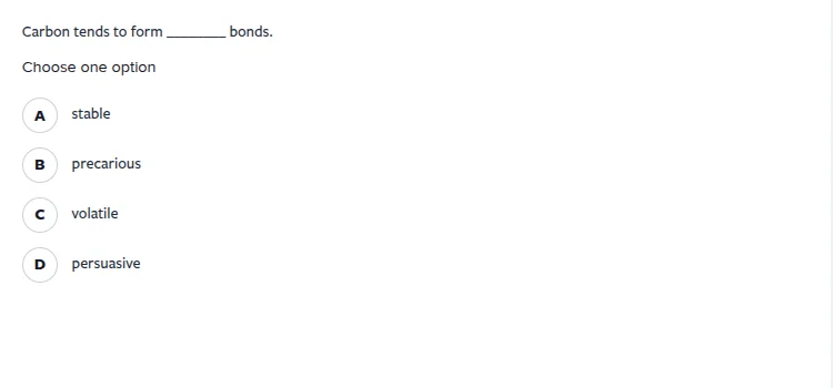 carbon tends to form ______ bonds. choose one option a stable b precari…