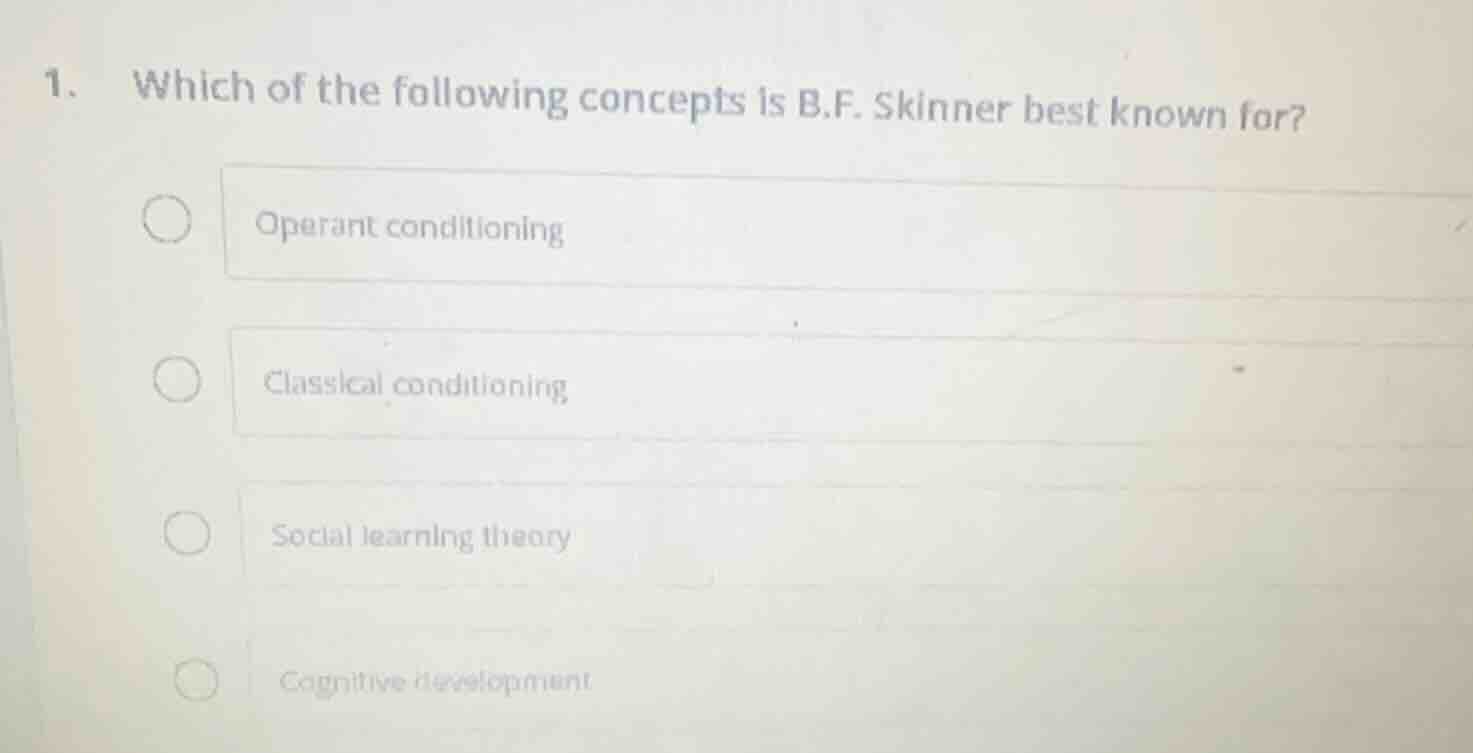 1. which of the following concepts is b.f. skinner best known for? oper…
