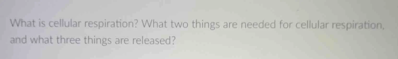 what is cellular respiration? what two things are needed for cellular r…