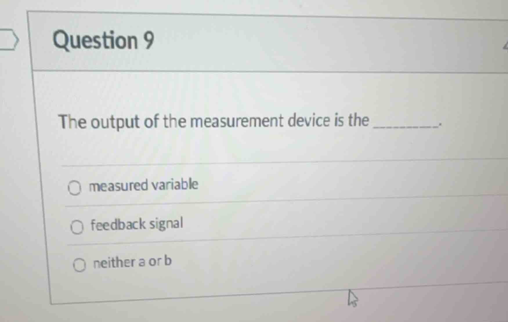 question 9 the output of the measurement device is the ______. ○ measur…