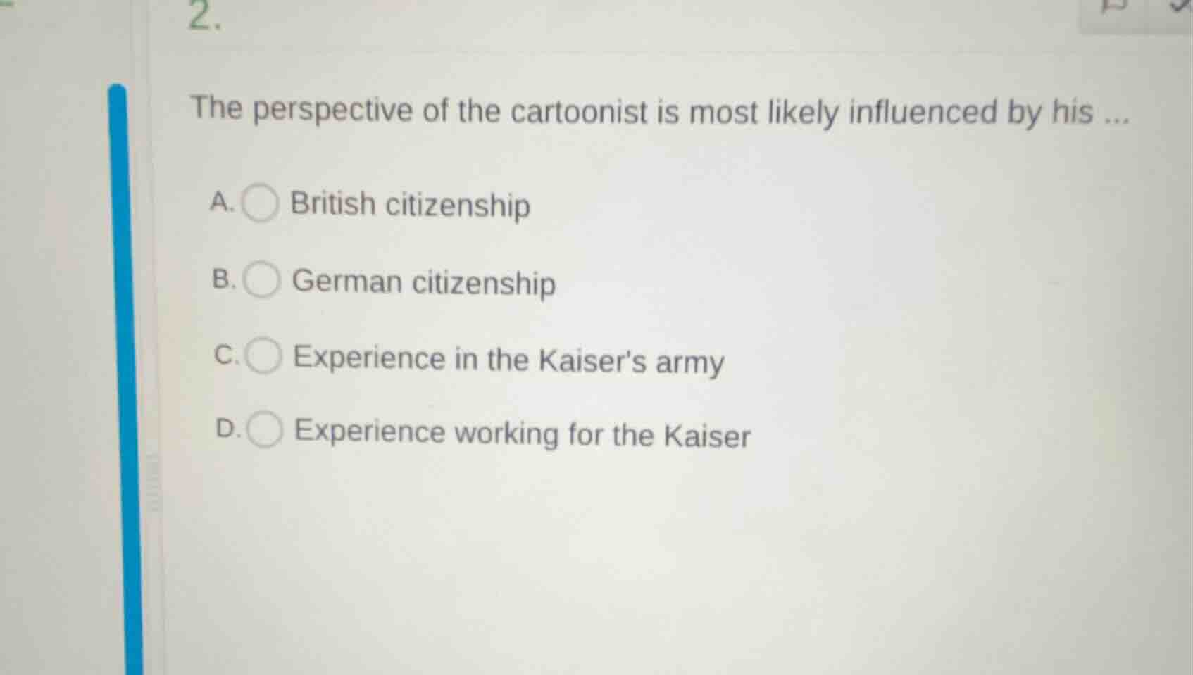 2. the perspective of the cartoonist is most likely influenced by his .…