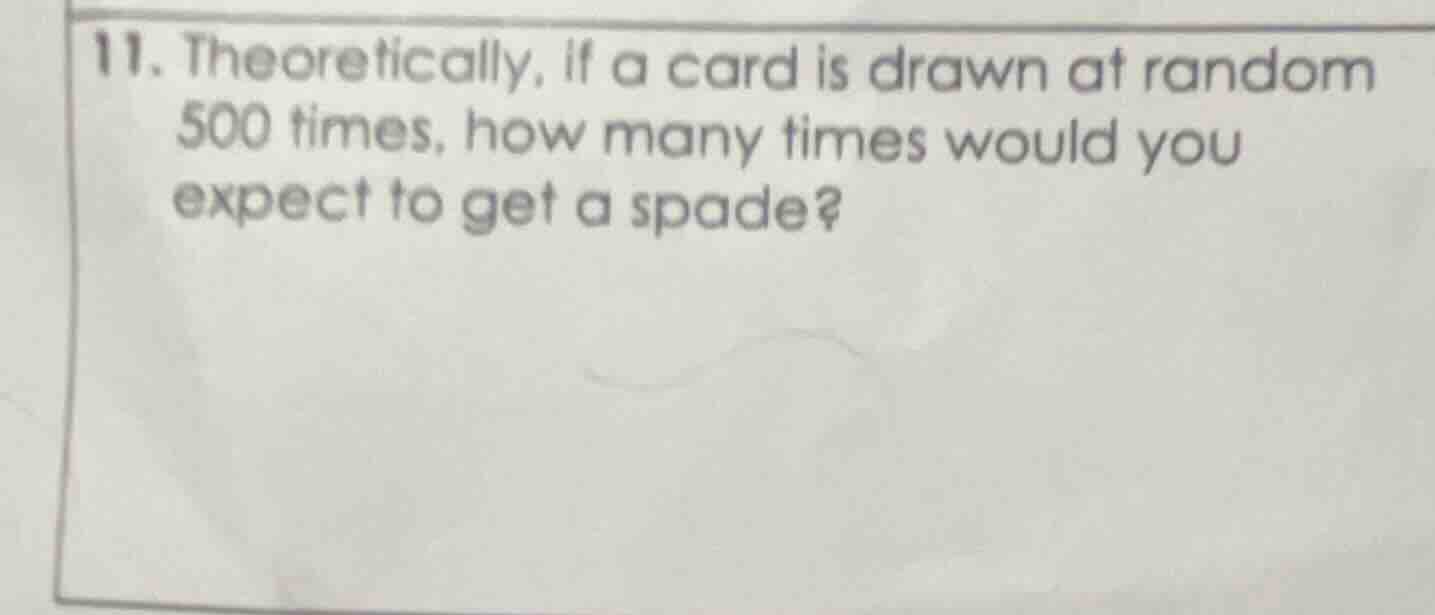 11. theoretically, if a card is drawn at random 500 times, how many tim…