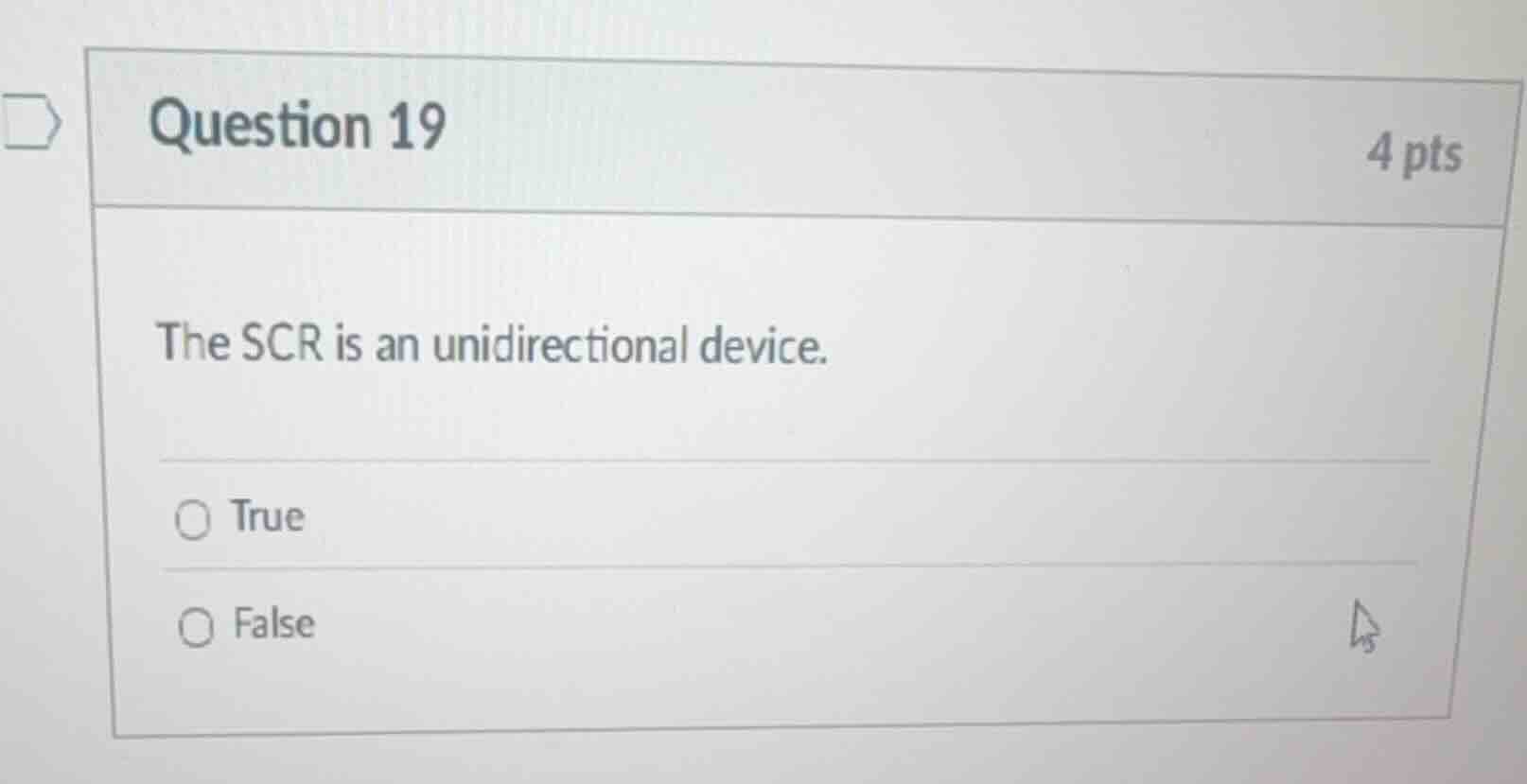 question 19 4 pts the scr is an unidirectional device. true false