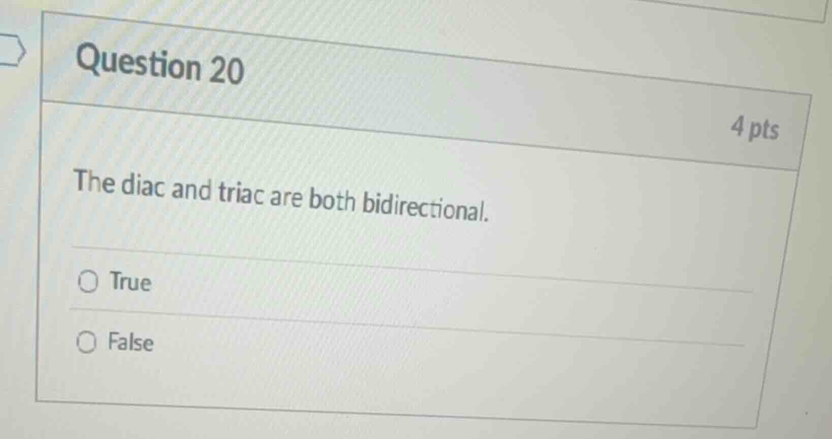 question 20 4 pts the diac and triac are both bidirectional. true false