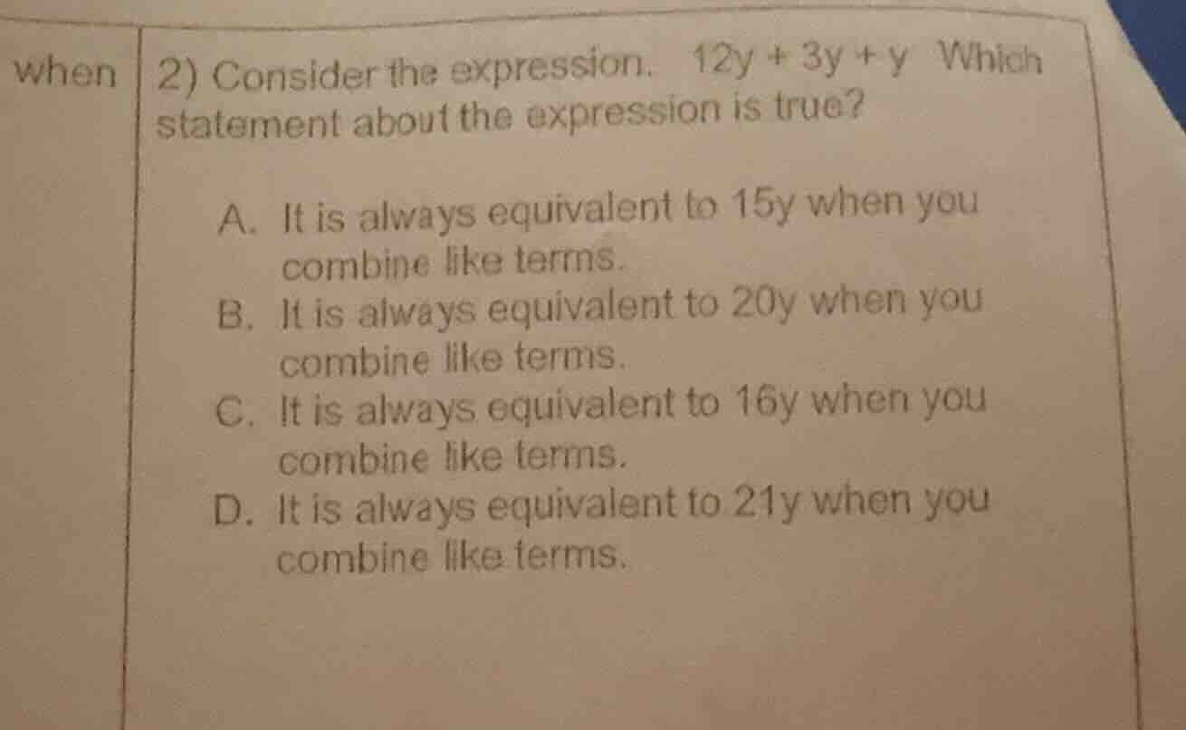 2) consider the expression. 12y + 3y + y which statement about the expr…