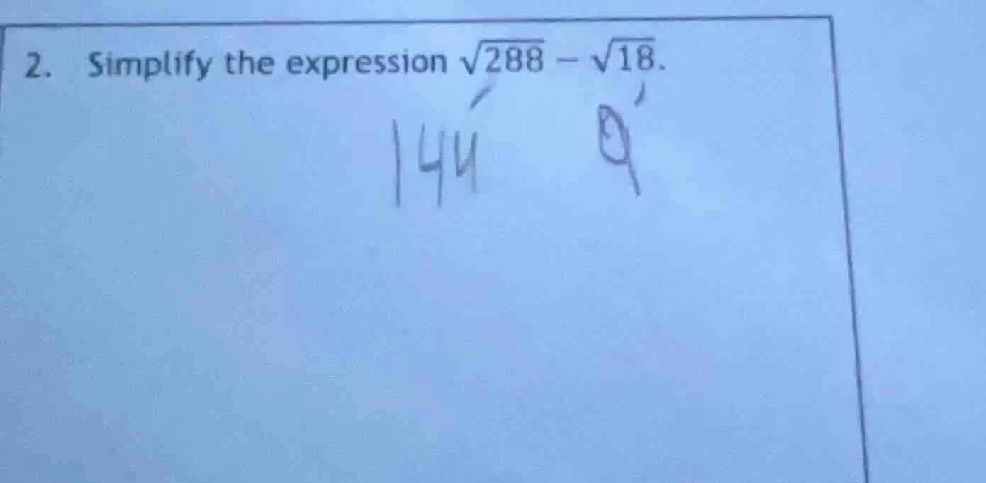2. simplify the expression \\(\\sqrt{288} - \\sqrt{18}\\).