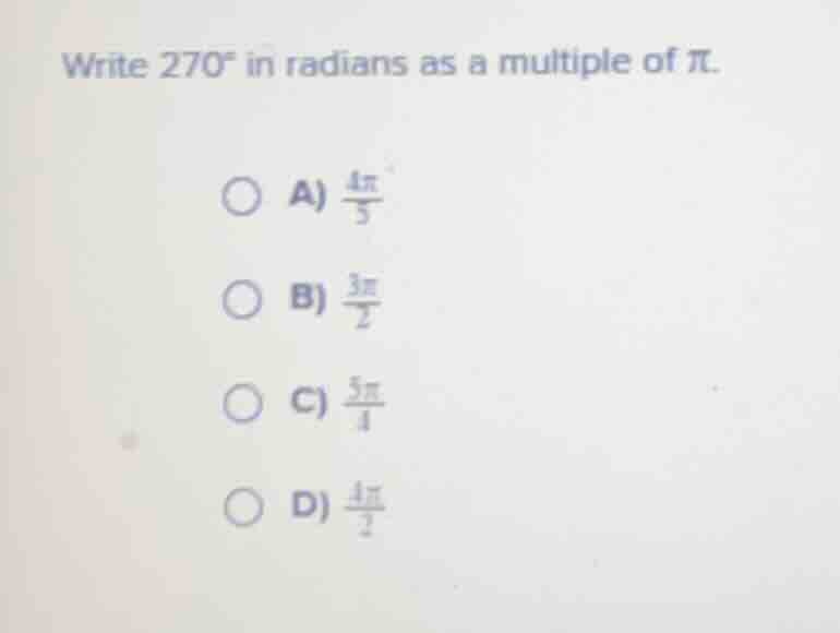write 270° in radians as a multiple of π. a) \\(\frac{4pi}{3}\\) b) \\(…