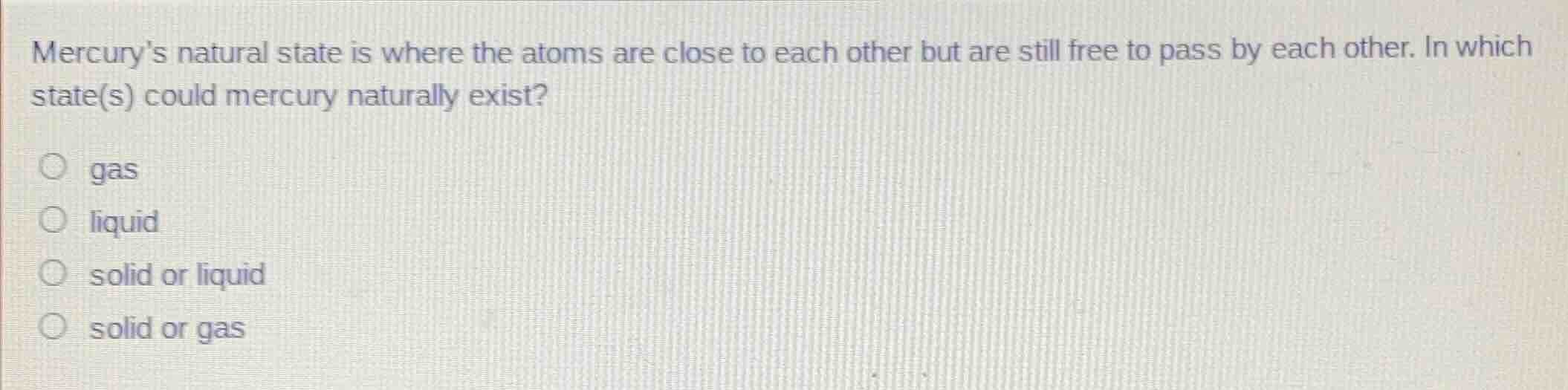 mercurys natural state is where the atoms are close to each other but a…