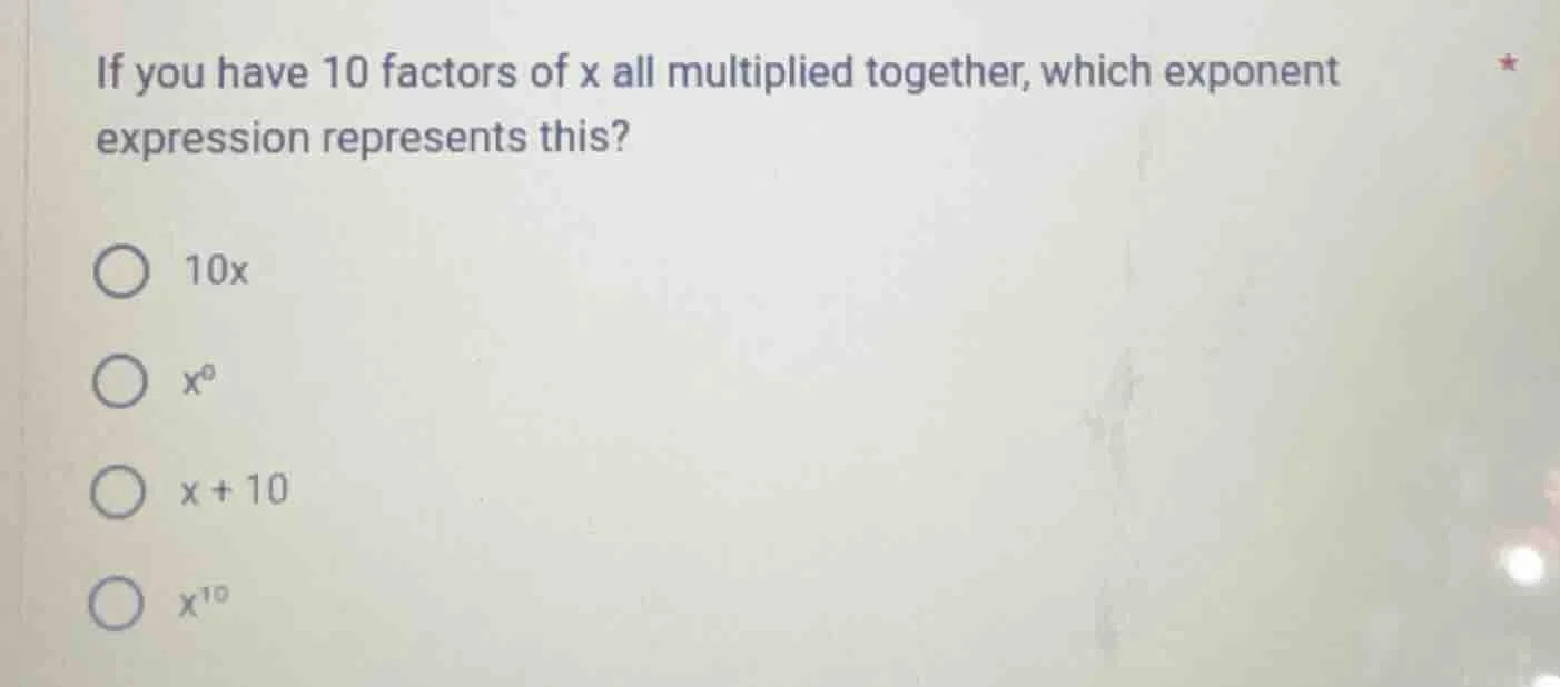 if you have 10 factors of x all multiplied together, which exponent exp…