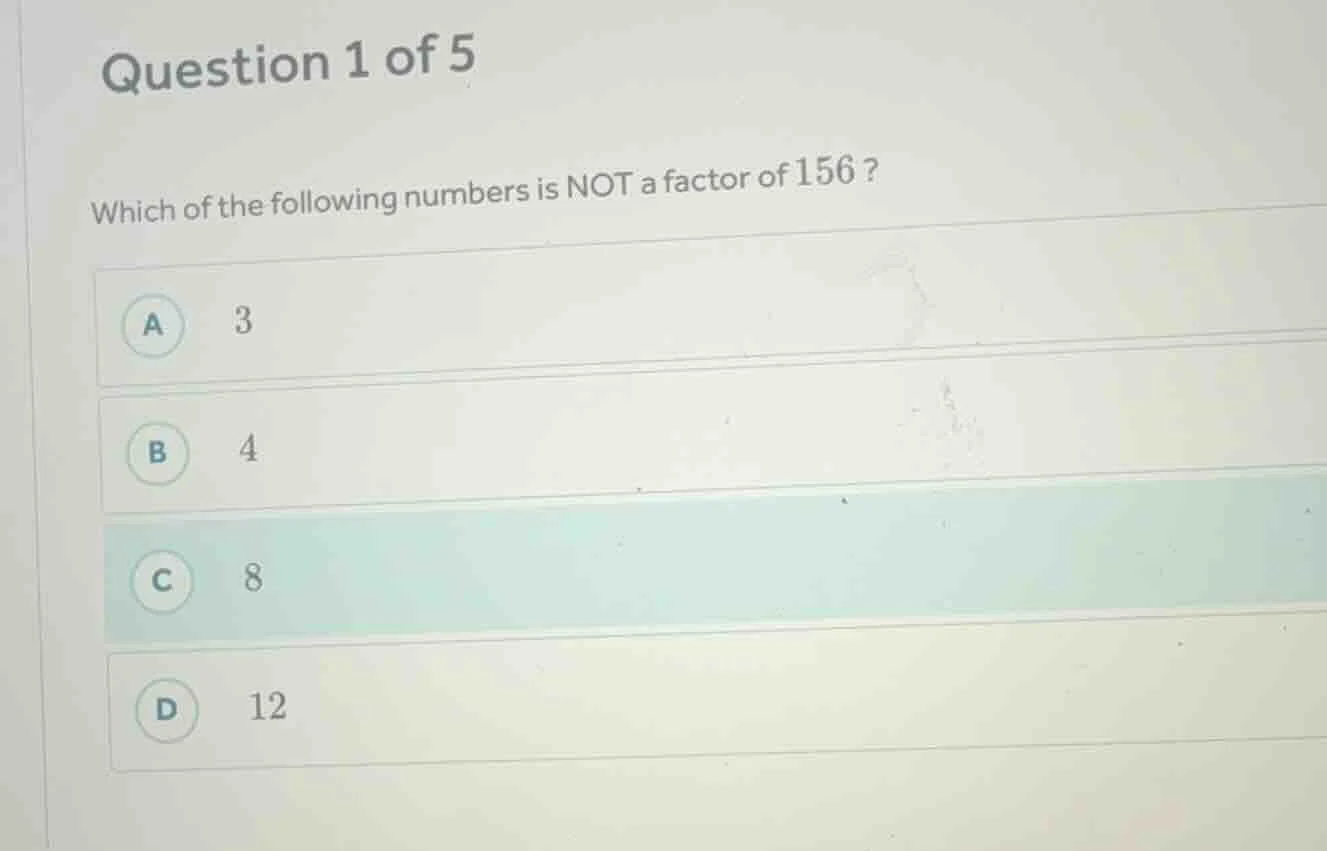 question 1 of 5 which of the following numbers is not a factor of 156 ?…