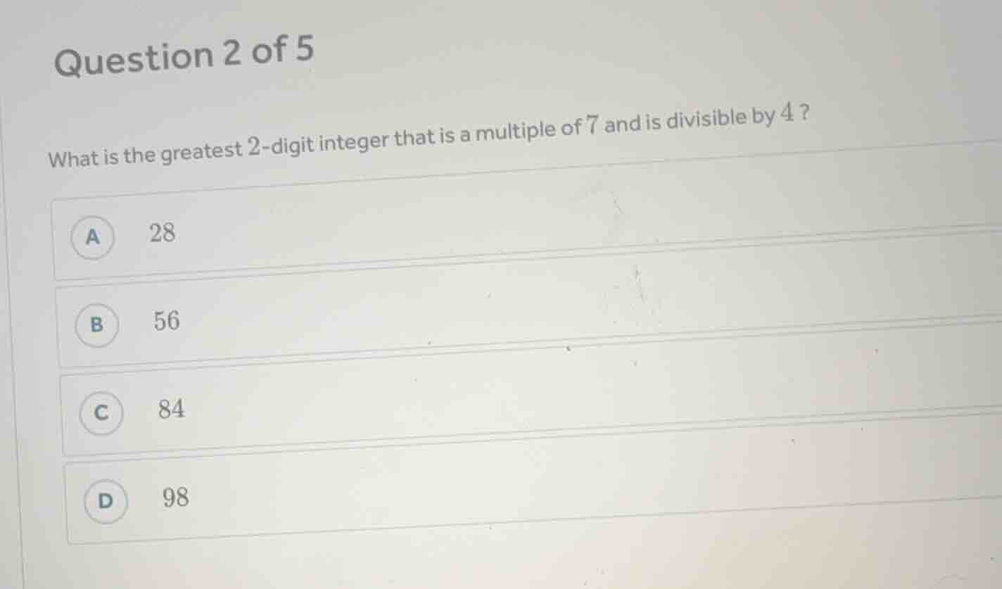question 2 of 5 what is the greatest 2 - digit integer that is a multip…