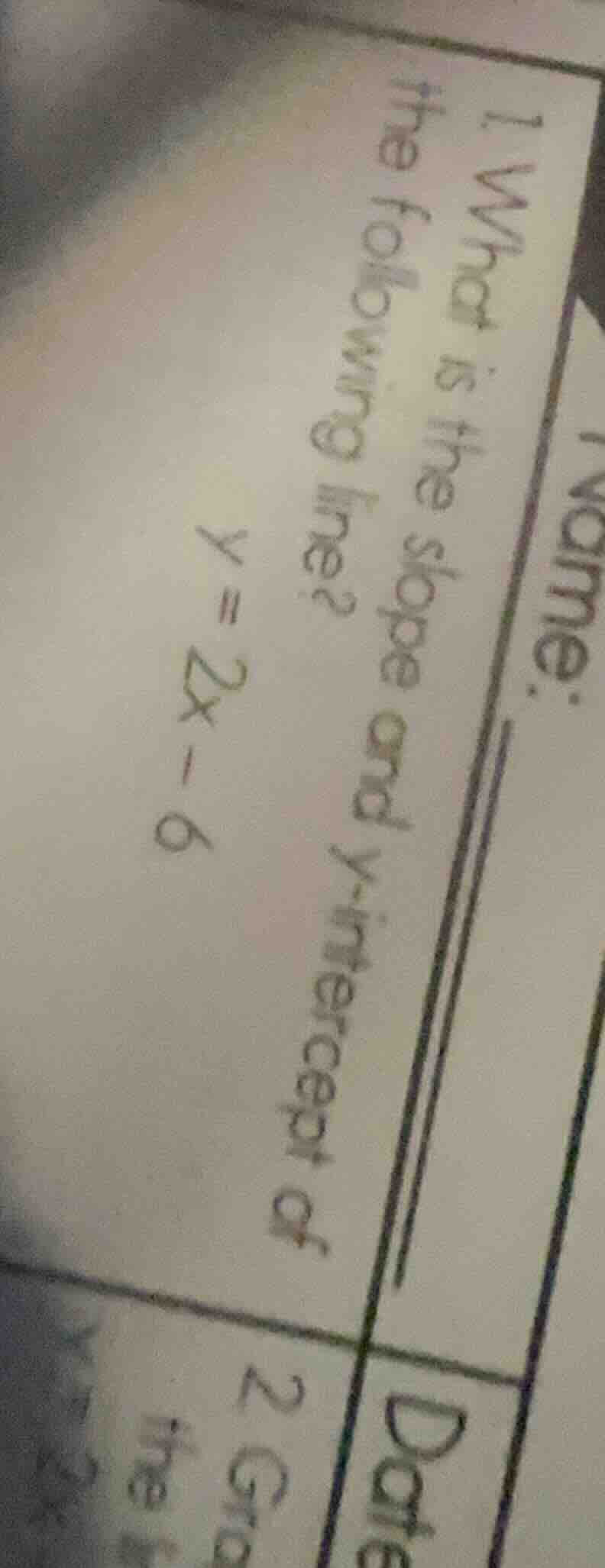 1. what is the slope and y - intercept of the following line? y = 2x - 6