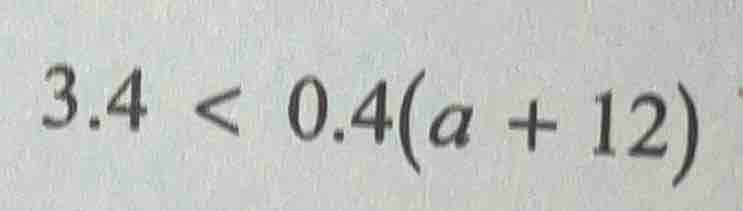 3.4 < 0.4(a + 12)