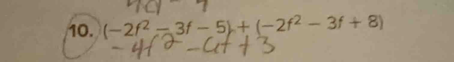 10. $(-2f^2 - 3f - 5) + (-2f^2 - 3f + 8)$