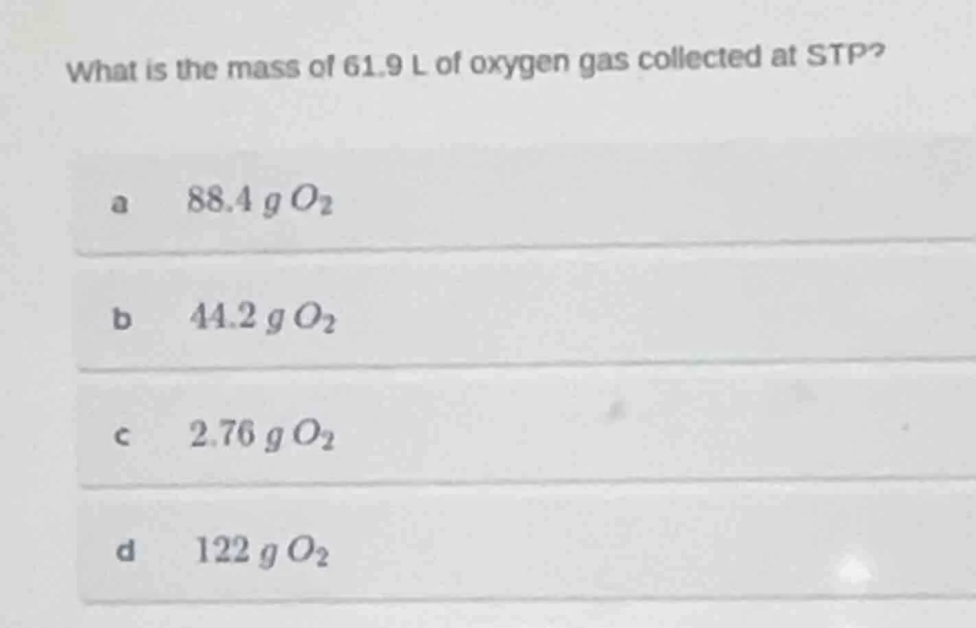 what is the mass of 61.9 l of oxygen gas collected at stp?a 88.4 g o₂b …