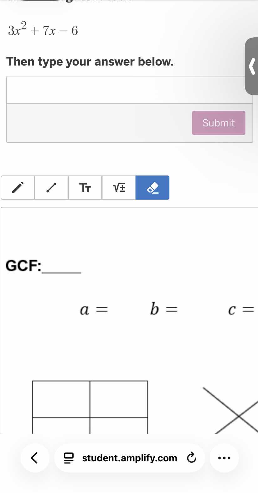 3x² + 7x - 6 then type your answer below. gcf:______ a = b = c =