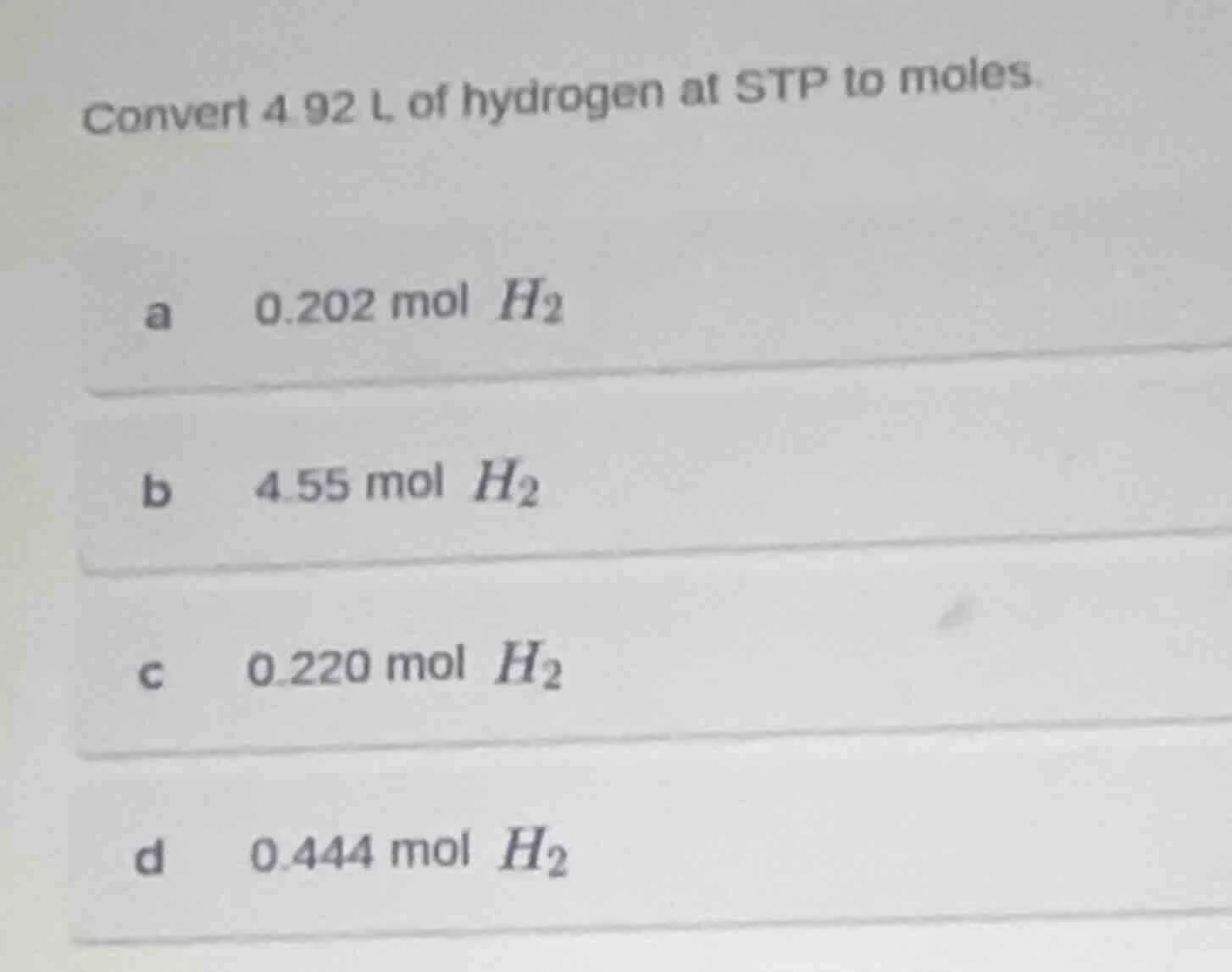 convert 4.92 l of hydrogen at stp to moles. a 0.202 mol $h_2$ b 4.55 mo…
