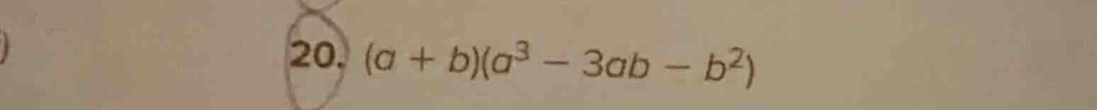 20. (a + b)(a³ - 3ab - b²)