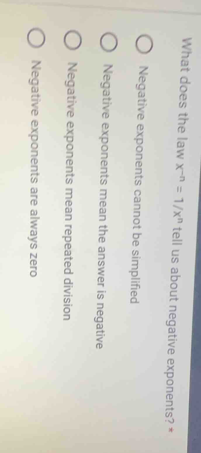 what does the law $x^{-n} = 1/x^n$ tell us about negative exponents? * …