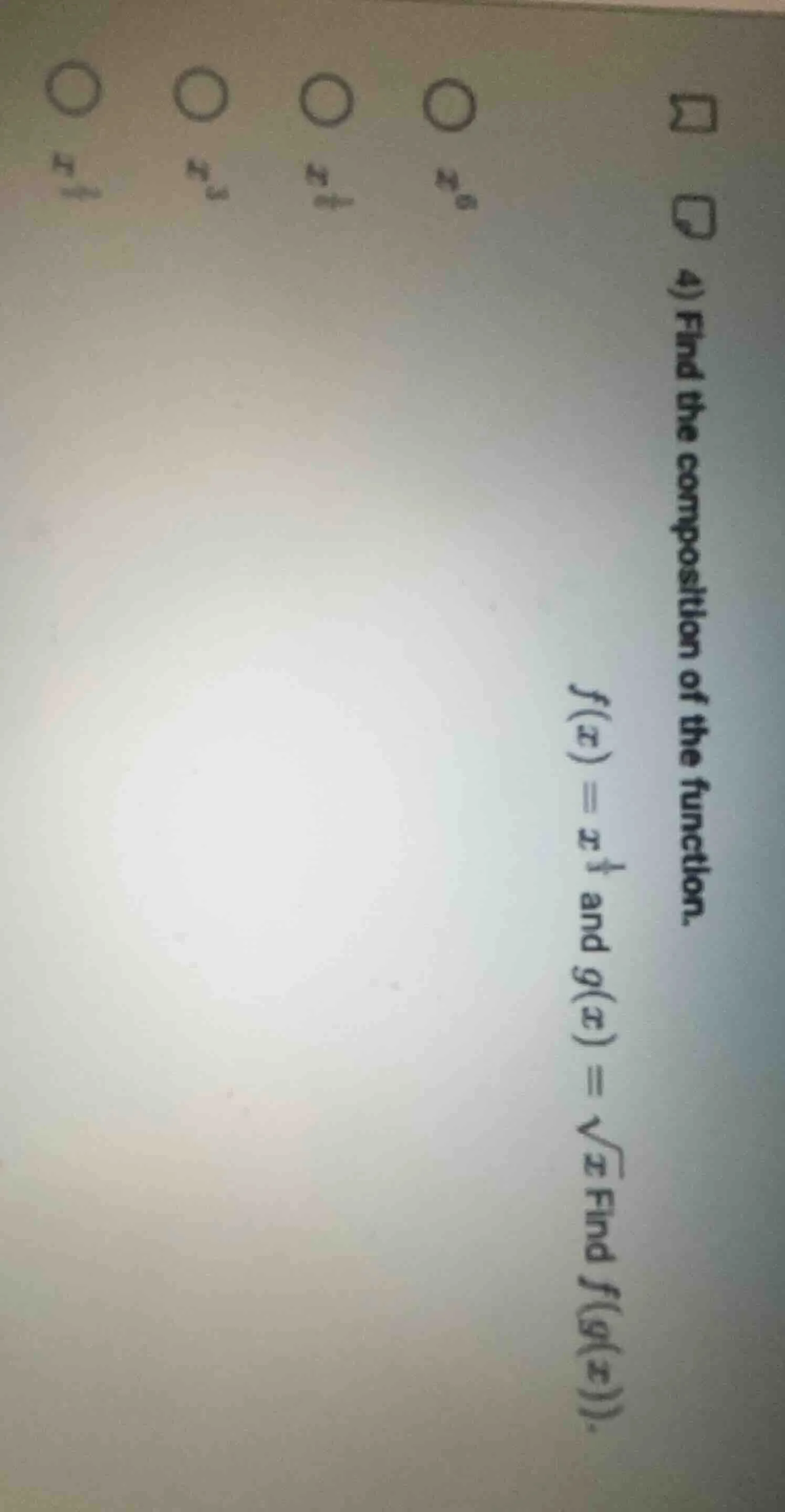 4) find the composition of the function. $f(x) = x^4$ and $g(x) = \\sqr…