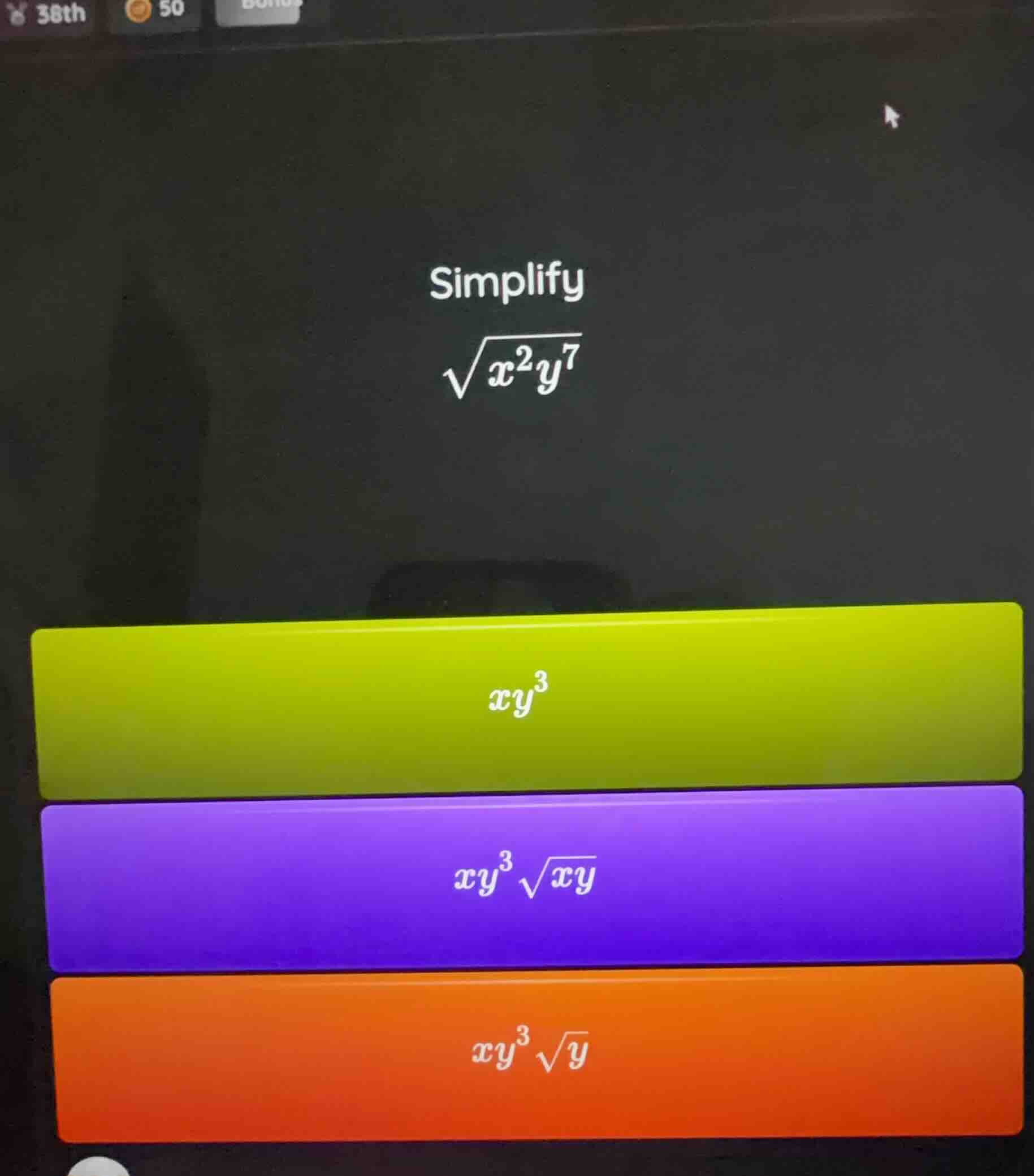 simplify \\sqrt{x^2y^7} options: $xy^3$ $xy^3\\sqrt{xy}$ $xy^3\\sqrt{y}$