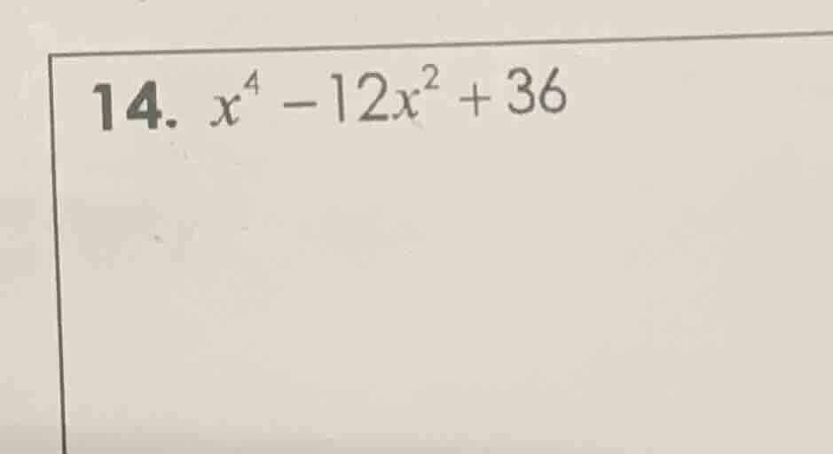 14. $x^{4}-12x^{2}+36$