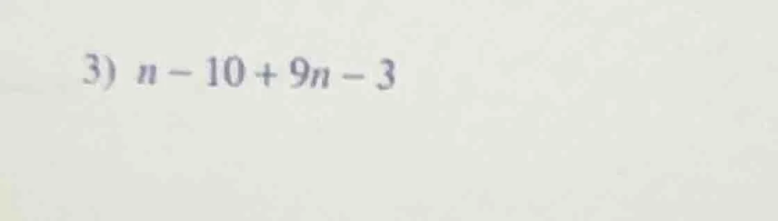 3) n - 10 + 9n - 3