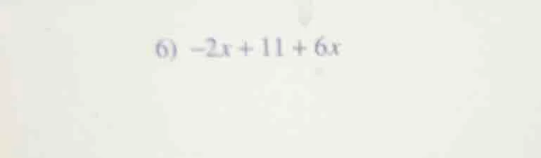 6) -2x + 11 + 6x