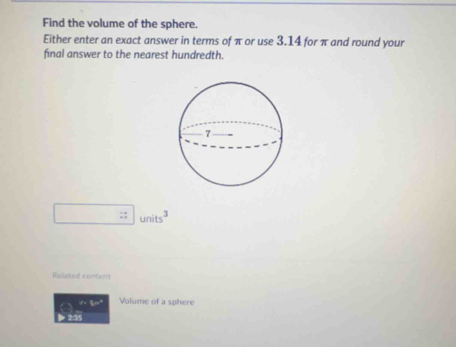 find the volume of the sphere. either enter an exact answer in terms of…